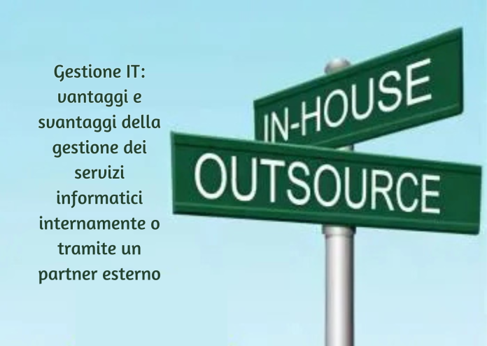 Gestione IT: Outsourcing vs. Interno – Vantaggi e svantaggi della gestione dei servizi informatici internamente o tramite un partner esterno